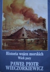 Okładka książki Historia wojen morskich. Wiek pary Paweł Wieczorkiewicz