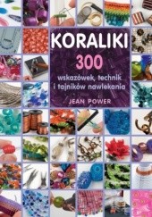 Okładka książki Koraliki. 300 wskazówek, technik i tajników nawlekania Jean Power