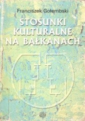 Okładka książki Stosunki kulturalne na Bałkanach Franciszek Gołembski