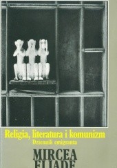 Okładka książki Religia, literatura i komunizm. Dziennik emigranta Mircea Eliade