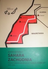 Sahara Zachodnia. Fiasko dekolonizacji czy sukces podboju?