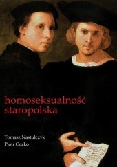 Okładka książki Homoseksualność staropolska Tomasz Nastulczyk, Piotr Oczko