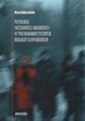 Okładka książki Patologie tożsamości narodowej w postkomunistycznych krajach słowiańskich Maria Bobrownicka