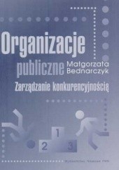 Okładka książki Organizacje publiczne: zarządzanie konkurencyjnością Małgorzata Bednarczyk