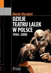 Okładka książki Dzieje teatru lalek w Polsce 1944-2000 Marek Waszkiel