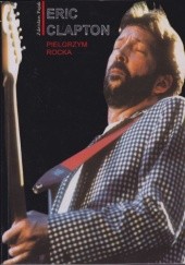 Okładka książki Eric Clapton. Pielgrzym rocka Zdzisław Pająk