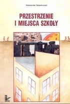 Okładka książki Przestrzenie i miejsca szkoły Aleksander Nalaskowski