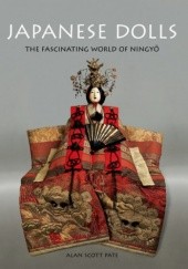 Okładka książki Japanese Dolls, The Fascinating World of Ningyō Alan Scott Pate