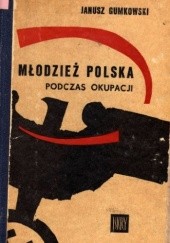 Okładka książki Młodzież polska podczas okupacji Janusz Gumkowski