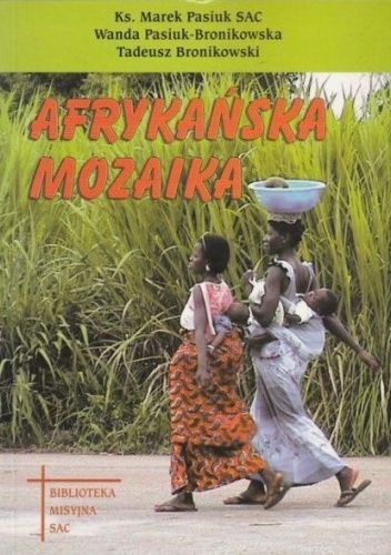 Okładka książki Afrykańska mozaika Tadeusz Bronikowski, Marek Pasiuk, Wanda Pasiuk-Bronikowska