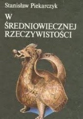 Okładka książki W średniowiecznej rzeczywistości Stanisław Piekarczyk