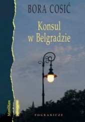 Okładka książki Konsul w Belgradzie Bora Ćosić
