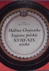 Okładka książki Fajanse polskie XVIII-XIX wieku Halina Chojnacka
