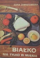 Okładka książki Białko nie tylko w mięsie Zofia Zawistowska