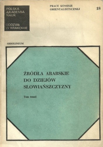 Okładka książki Źródła arabskie do dziejów Słowiańszczyzny. Tom trzeci Tadeusz Lewicki
