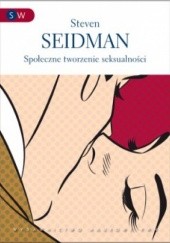 Okładka książki Społeczne tworzenie seksualności Steven Seidman