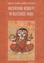 Okładka książki Boginie, prządki, wiedźmy i tancerki. Wizerunki kobiety w kulturze Indii