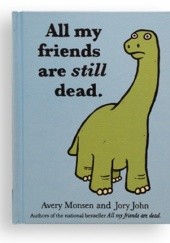 Okładka książki All my friends are still dead Jory John, Avery Monsen