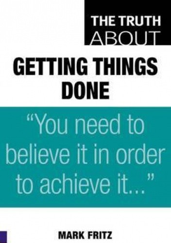 The Truth about Getting Things Done