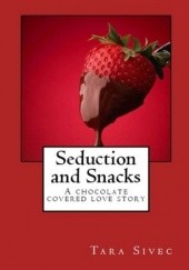 Okładka książki Seduction and Snacks Tara Sivec