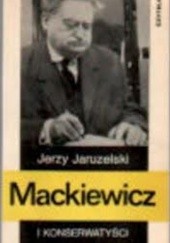 Okładka książki Mackiewicz i konserwatyści. Szkice do biografii Jerzy Jaruzelski