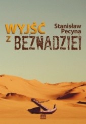 Okładka książki Wyjść z beznadziei Stanisław Pecyna