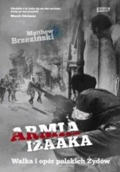 Okładka książki Armia Izaaka. Walka i opór polskich Żydów Matthew Brzezinski