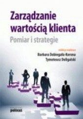 Okładka książki Zarządzanie Wartością Klienta. Pomiar i strategie Tymoteusz Doligalski