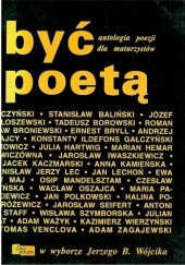 Być poetą. Antologia poezji dla maturzystów w wyborze Jerzego B. Wójcika