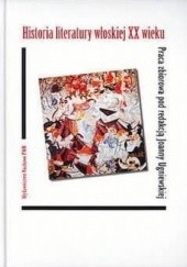 Okładka książki Historia literatury włoskiej XX wieku Irena Bednarz, Halina Kralowa, Joanna Szymanowska, Joanna Ugniewska