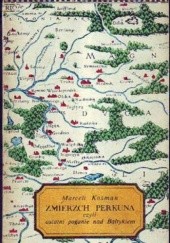 Okładka książki Zmierzch Perkuna, czyli ostatni poganie nad Bałtykiem Marceli Kosman