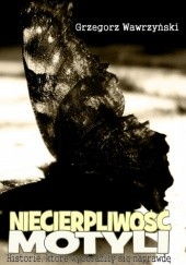 Okładka książki Niecierpliwość motyli i inne opowiadania Grzegorz Wawrzyński