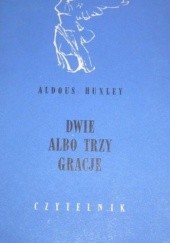 Okładka książki Dwie albo trzy Gracje Aldous Huxley