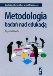 Okładka książki Metodologia badań nad edukacją Krzysztof Rubacha