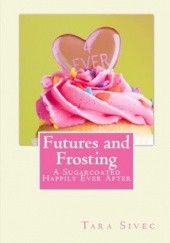 Okładka książki Futures and Frosting Tara Sivec