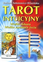 Okładka książki Tarot intuicyjny Wielkie Arkana Wielkie tajemnice życia Barbara Antonowicz-Wlazińska