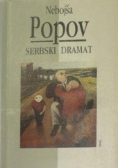 Okładka książki Serbski dramat. Od faszystowskiego populizmu do Miloševicia Nebojša Popov