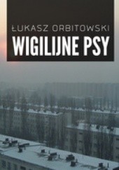 Okładka książki Wigilijne psy Łukasz Orbitowski
