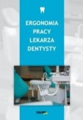 Okładka książki Ergonomia pracy lekarza dentysty Zbigniew Jóźwiak, Zbigniew Sawicki, Anna Szymańs