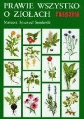 Okładka książki Prawie wszystko o ziołach Poradnik Mateusz Emanuel Senderski