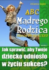 Okładka książki ABC Mądrego Rodzica: Droga do Sukcesu Jolanta Gajda