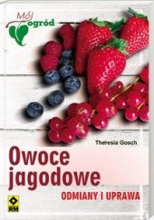 Okładka książki Owoce Jagodowe. Odmiany I Uprawa Theresia Gosch
