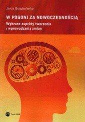 Okładka książki W pogoni za nowoczesnością Wybrane aspekty tworzenia i wprowadzania zmian Jerzy Bogdanienko