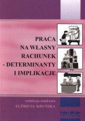 Okładka książki Praca na własny rachunek Determinanty i implikacje E. Kryńska