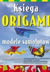 Okładka książki Księga origami. Modele samolotów autor nieznany