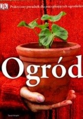 Okładka książki Ogród. Praktyczny poradnik dla początkujących ogrodników praca zbiorowa