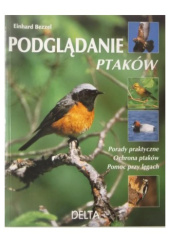 Okładka książki Podglądanie ptaków: porady praktyczne, ochrona ptaków, pomoc przy lęgach Einhard Bezzel