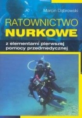 Okładka książki Ratownictwo nurkowe z elementami pierwszej pomocy przedmedycznej Marcin Dąbrowski