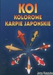 Okładka książki KOI Kolorowe karpie japońskie Jerzy Kaszuba