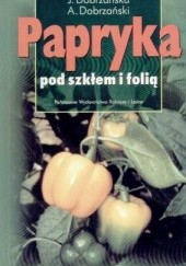 Okładka książki Papryka pod szkłem i folią Józefa Dobrzańska, Adam Dobrzański